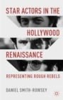 Star Actors in the Hollywood Renaissance : Representing Rough Rebels - Book