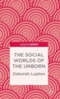 The Social Worlds of the Unborn - Book