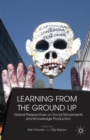 Learning from the Ground Up : Global Perspectives on Social Movements and Knowledge Production - Book