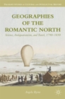 Geographies of the Romantic North : Science, Antiquarianism, and Travel, 1790-1830 - Book