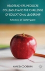 Headteachers, Mediocre Colleagues and the Challenges of Educational Leadership : Reflections on Teacher Quality - Book