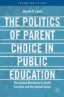 The Politics of Parent Choice in Public Education : The Choice Movement in North Carolina and the United States - Book