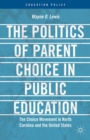 The Politics of Parent Choice in Public Education : The Choice Movement in North Carolina and the United States - eBook