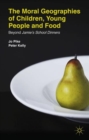 The Moral Geographies of Children, Young People and Food : Beyond Jamie's School Dinners - Book