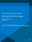 Writing the Rules for Europe : Experts, Cartels, and International Organizations - eBook