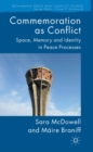 Commemoration as Conflict : Space, Memory and Identity in Peace Processes - eBook