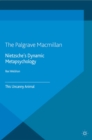 Nietzsche's Dynamic Metapsychology : This Uncanny Animal - eBook