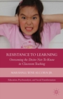 Resistance to Learning : Overcoming the Desire Not to Know in Classroom Teaching - eBook