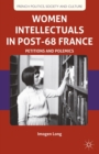 Women Intellectuals in Post-68 France : Petitions and Polemics - eBook