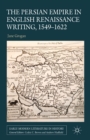 The Persian Empire in English Renaissance Writing, 1549-1622 - eBook