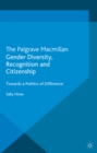 Gender Diversity, Recognition and Citizenship : Towards a Politics of Difference - eBook