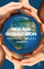 New Age Globalization : Meaning and Metaphors - eBook