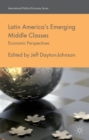 Latin America's Emerging Middle Classes : Economic Perspectives - Book