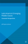 Latin America's Emerging Middle Classes : Economic Perspectives - eBook