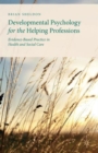 Developmental Psychology for the Helping Professions : Evidence-Based Practice in Health and Social Care - Book