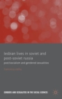Lesbian Lives in Soviet and Post-Soviet Russia : Post/Socialism and Gendered Sexualities - Book