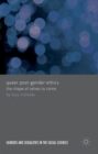 Queer Post-Gender Ethics : The Shape of Selves to Come - Book