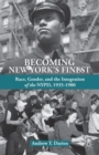 Becoming New York's Finest : Race, Gender, and the Integration of the NYPD, 1935-1980 - Book