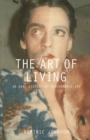 The Art of Living : An Oral History of Performance Art - Book