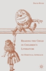Reading the Child in Children's Literature : An Heretical Approach - Book