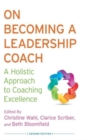 On Becoming a Leadership Coach : A Holistic Approach to Coaching Excellence - Book