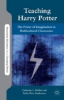 Teaching Harry Potter : The Power of Imagination in Multicultural Classrooms - Book