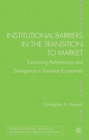 Institutional Barriers in the Transition to Market : Examining Performance and Divergence in Transition Economies - eBook