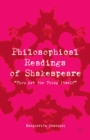 Philosophical Readings of Shakespeare : "Thou Art the Thing Itself" - eBook