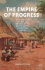 The Empire of Progress : West Africans, Indians, and Britons at the British Empire Exhibition, 1924-25 - Book