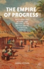 The Empire of Progress : West Africans, Indians, and Britons at the British Empire Exhibition, 1924-25 - eBook