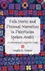 Folk Stories and Personal Narratives in Palestinian Spoken Arabic : A Cultural and Linguistic Study - Book