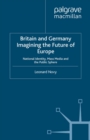 Britain and Germany Imagining the Future of Europe : National Identity, Mass Media and the Public Sphere - eBook