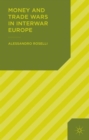 Money and Trade Wars in Interwar Europe - Book