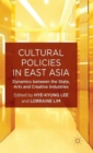 Cultural Policies in East Asia : Dynamics between the State, Arts and Creative Industries - Book