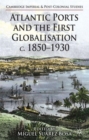 Atlantic Ports and the First Globalisation c. 1850-1930 - Book