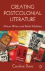 Creating Postcolonial Literature : African Writers and British Publishers - eBook