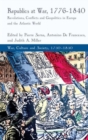 Republics at War, 1776-1840 : Revolutions, Conflicts, and Geopolitics in Europe and the Atlantic World - Book