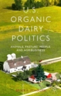 U.S. Organic Dairy Politics : Animals, Pasture, People, and Agribusiness - Book