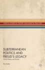 Subterranean Politics and Freud’s Legacy : Critical Theory and Society - Book
