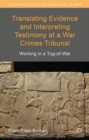 Translating Evidence and Interpreting Testimony at a War Crimes Tribunal : Working in a Tug-of-War - Book