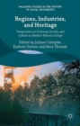 Regions, Industries, and Heritage. : Perspectives on Economy, Society, and Culture in Modern Western Europe - Book