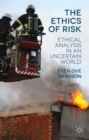The Ethics of Risk : Ethical Analysis in an Uncertain World - Book