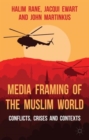 Media Framing of the Muslim World : Conflicts, Crises and Contexts - Book
