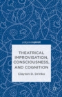 Theatrical Improvisation, Consciousness, and Cognition - eBook