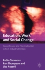 Education, Work and Social Change : Young People and Marginalization in Post-Industrial Britain - eBook