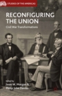 Reconfiguring the Union : Civil War Transformations - eBook