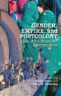 Gender, Empire, and Postcolony : Luso-Afro-Brazilian Intersections - eBook