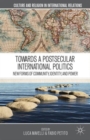 Towards a Postsecular International Politics : New Forms of Community, Identity, and Power - Book