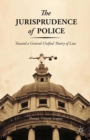 The Jurisprudence of Police : Toward a General Unified Theory of Law - eBook