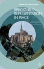 Religious Representation in Place : Exploring Meaningful Spaces at the Intersection of the Humanities and Sciences - eBook